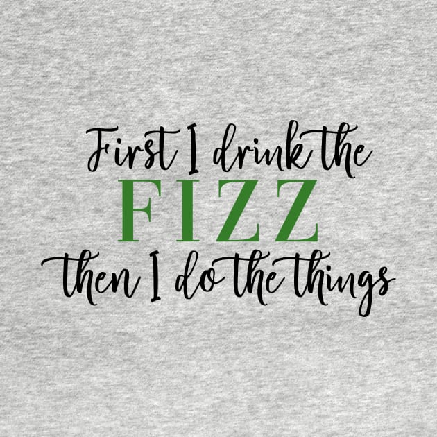 First I Drink the Fizz Then I Do the Things Business Arbonne Bon Babe Boss Babe by Asilynn